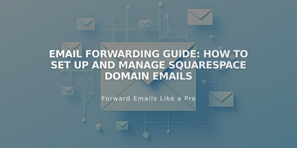 Email Forwarding Guide: How to Set Up and Manage Squarespace Domain Emails