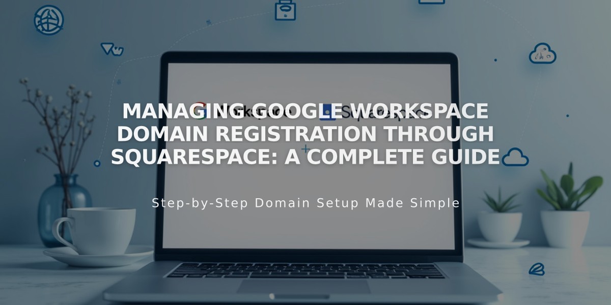 Managing Google Workspace Domain Registration through Squarespace: A Complete Guide