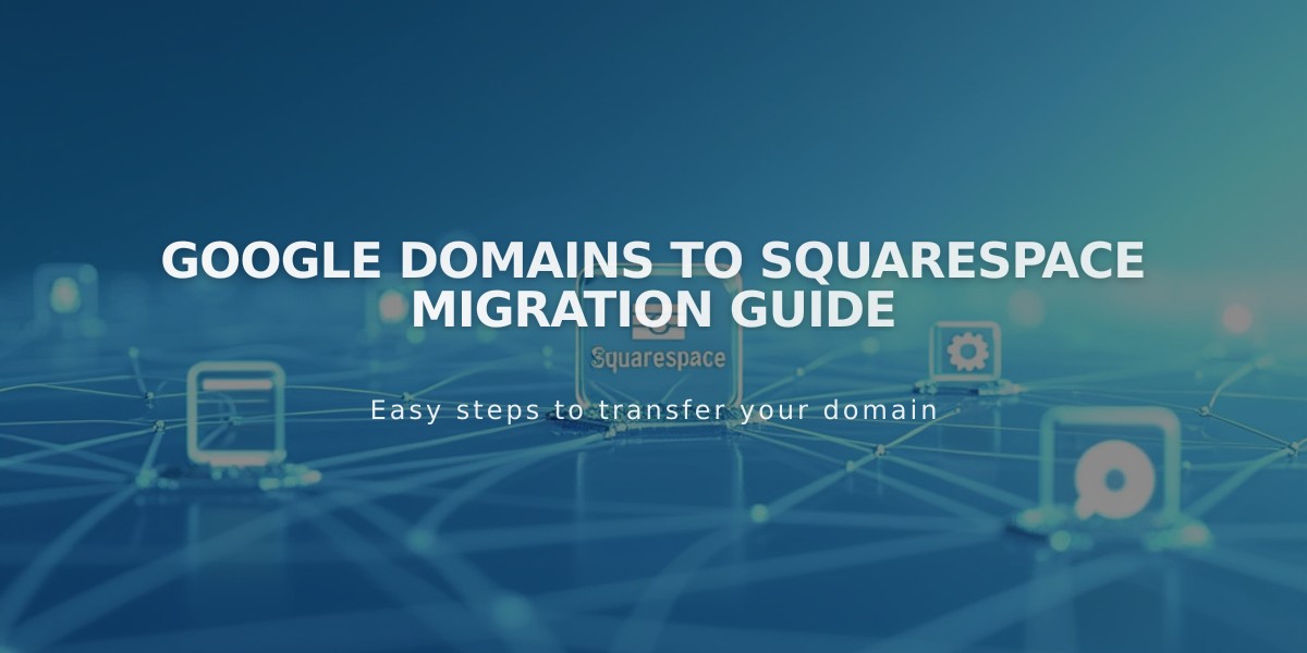 Google Domains to Squarespace Migration Guide