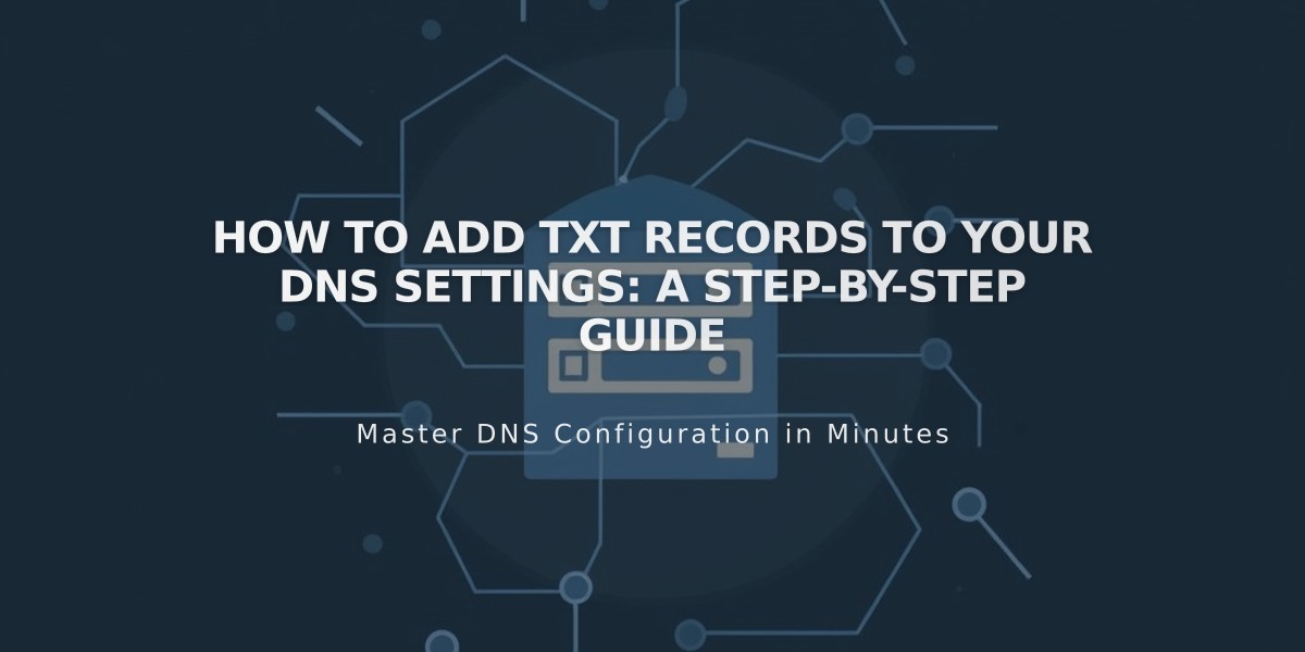 How to Add TXT Records to Your DNS Settings: A Step-by-Step Guide