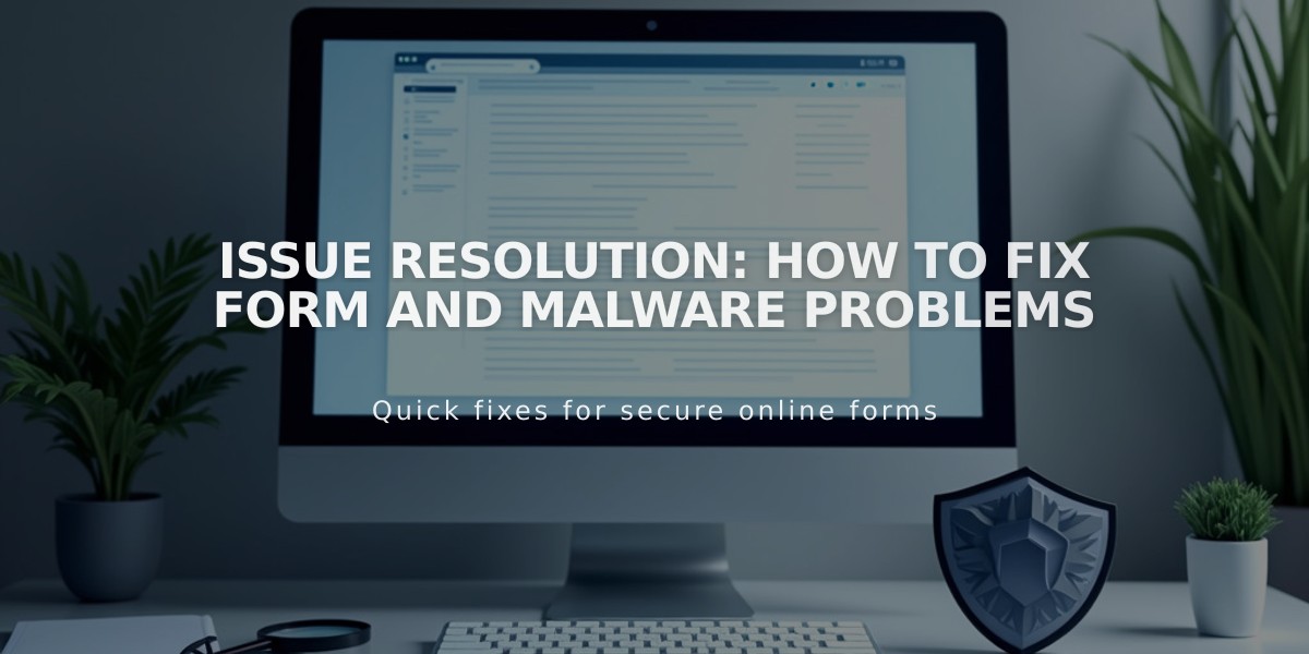 Issue Resolution: How to Fix Form and Malware Problems