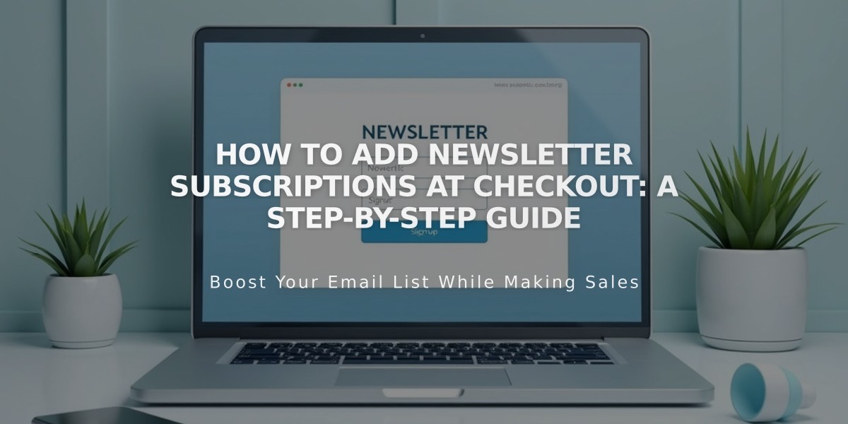 How to Add Newsletter Subscriptions at Checkout: A Step-by-Step Guide