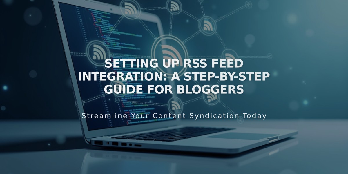 Setting Up RSS Feed Integration: A Step-by-Step Guide for Bloggers