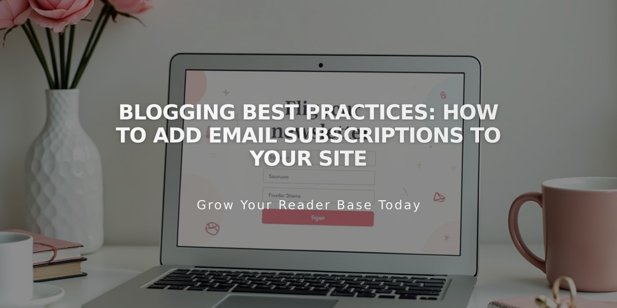 Blogging Best Practices: How to Add Email Subscriptions to Your Site