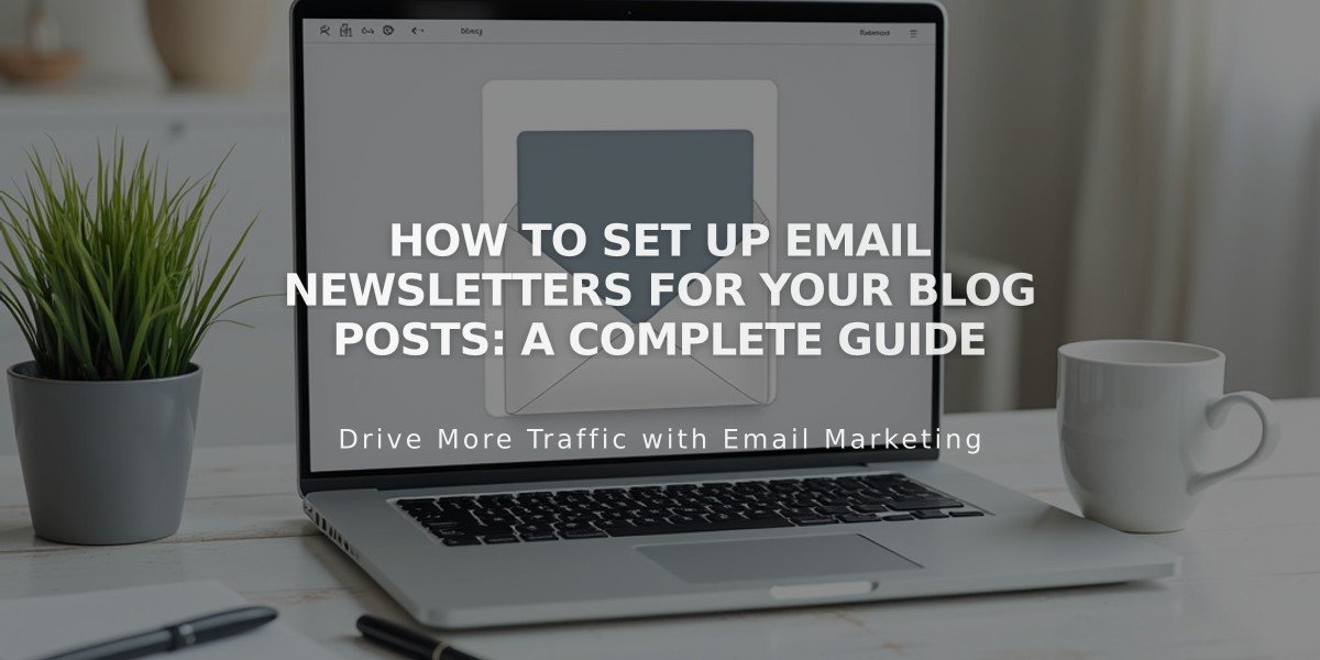 How to Set Up Email Newsletters for Your Blog Posts: A Complete Guide