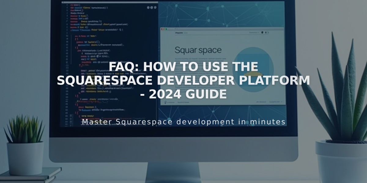 FAQ: How to use the Squarespace Developer Platform - 2024 Guide