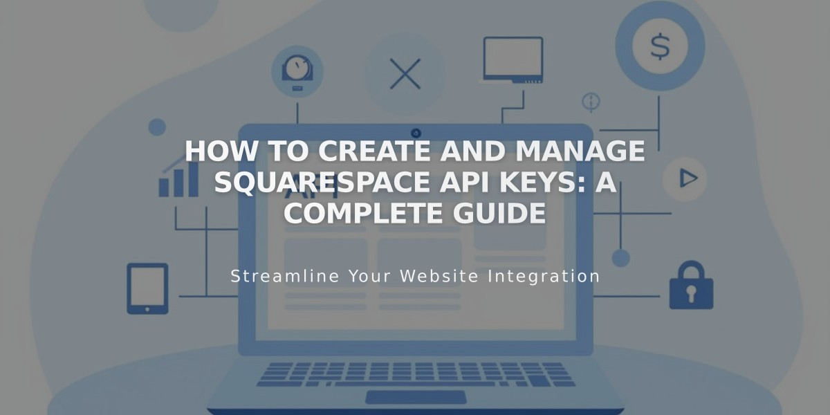 How to Create and Manage Squarespace API Keys: A Complete Guide