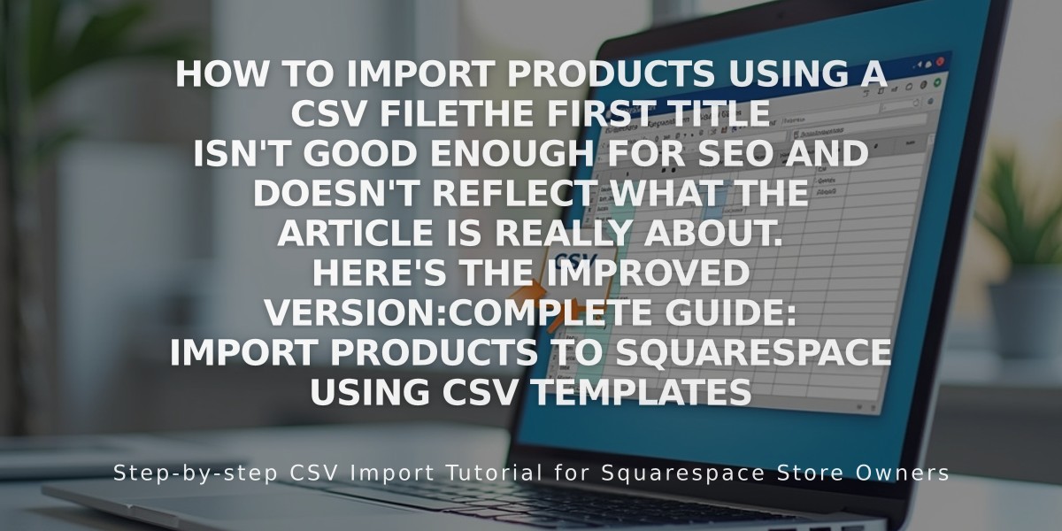 How to Import Products Using a CSV File

The first title isn't good enough for SEO and doesn't reflect what the article is really about. Here's the improved version:

Complete Guide: Import Products to Squarespace Using CSV Templates