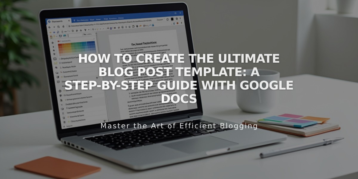 How to Create the Ultimate Blog Post Template: A Step-by-Step Guide with Google Docs