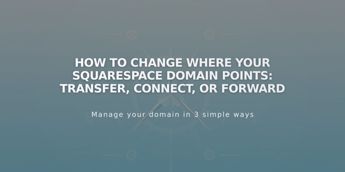 How to Change Where Your Squarespace Domain Points: Transfer, Connect, or Forward