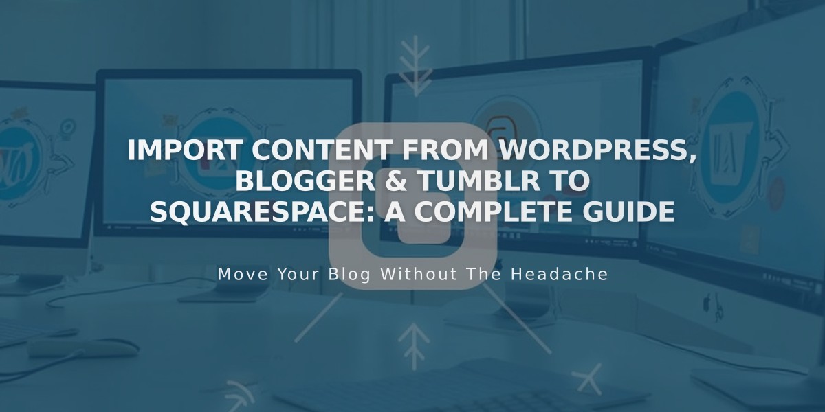 Import Content from WordPress, Blogger & Tumblr to Squarespace: A Complete Guide