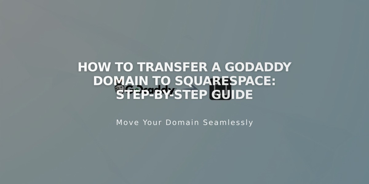 How to Transfer a GoDaddy Domain to Squarespace: Step-by-Step Guide