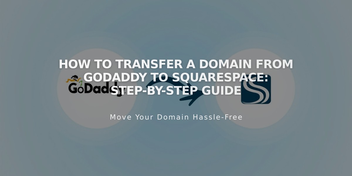 How to Transfer a Domain from GoDaddy to Squarespace: Step-by-Step Guide