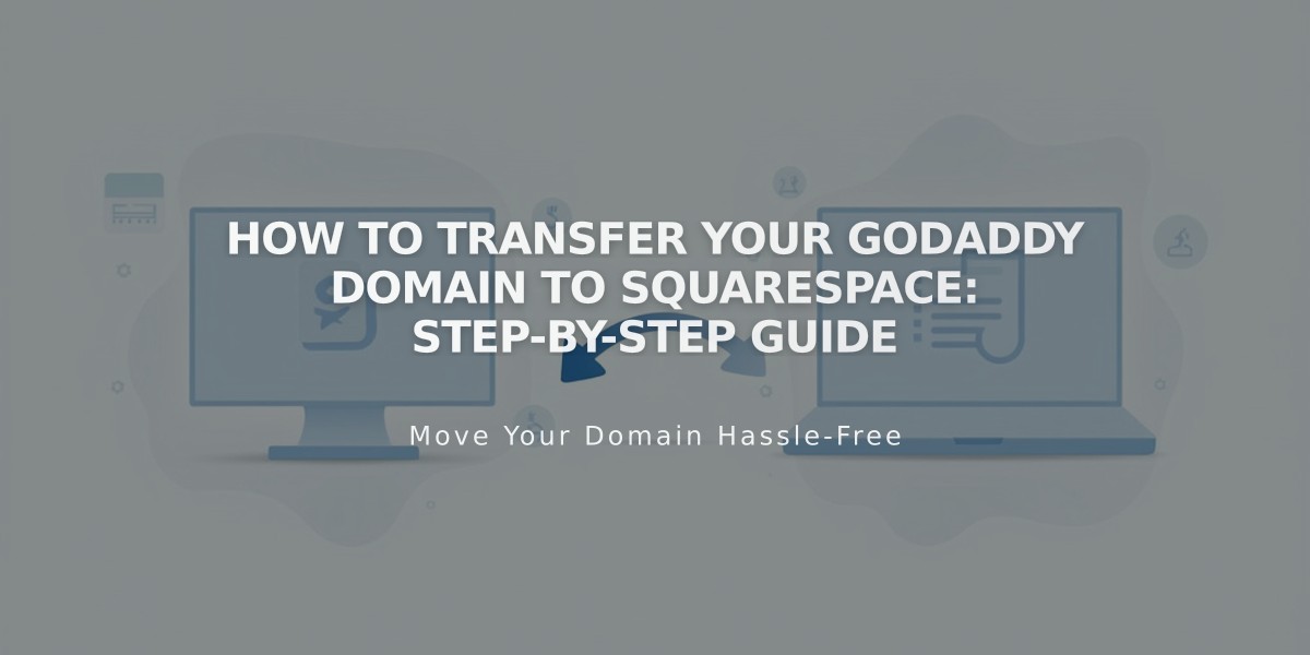 How to Transfer Your GoDaddy Domain to Squarespace: Step-by-Step Guide