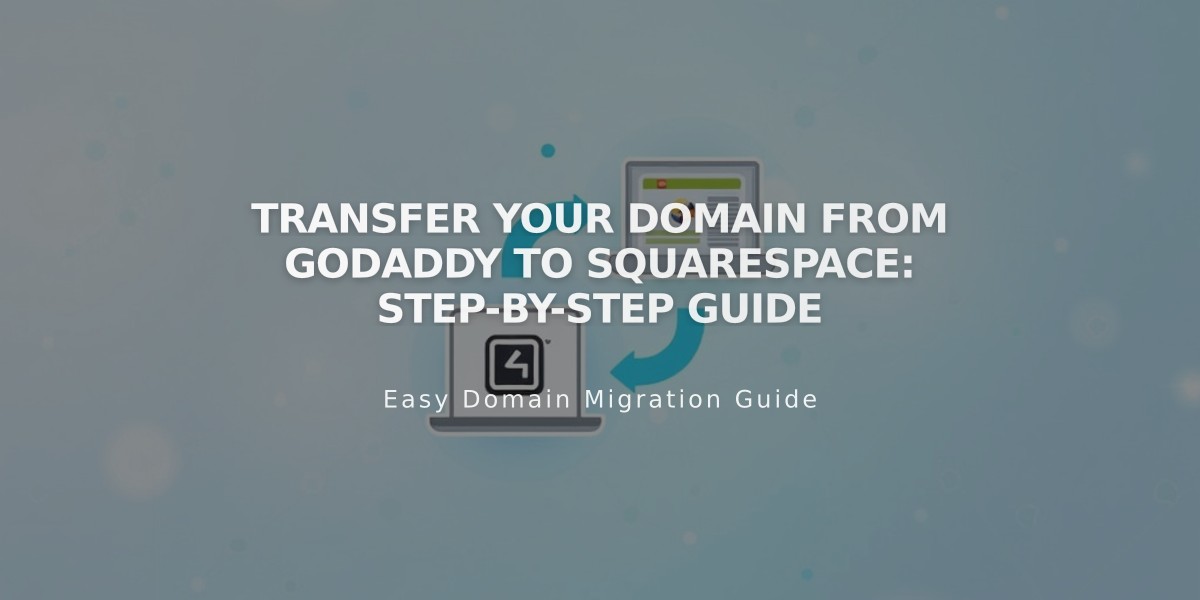 Transfer your Domain from GoDaddy to Squarespace: Step-by-Step Guide