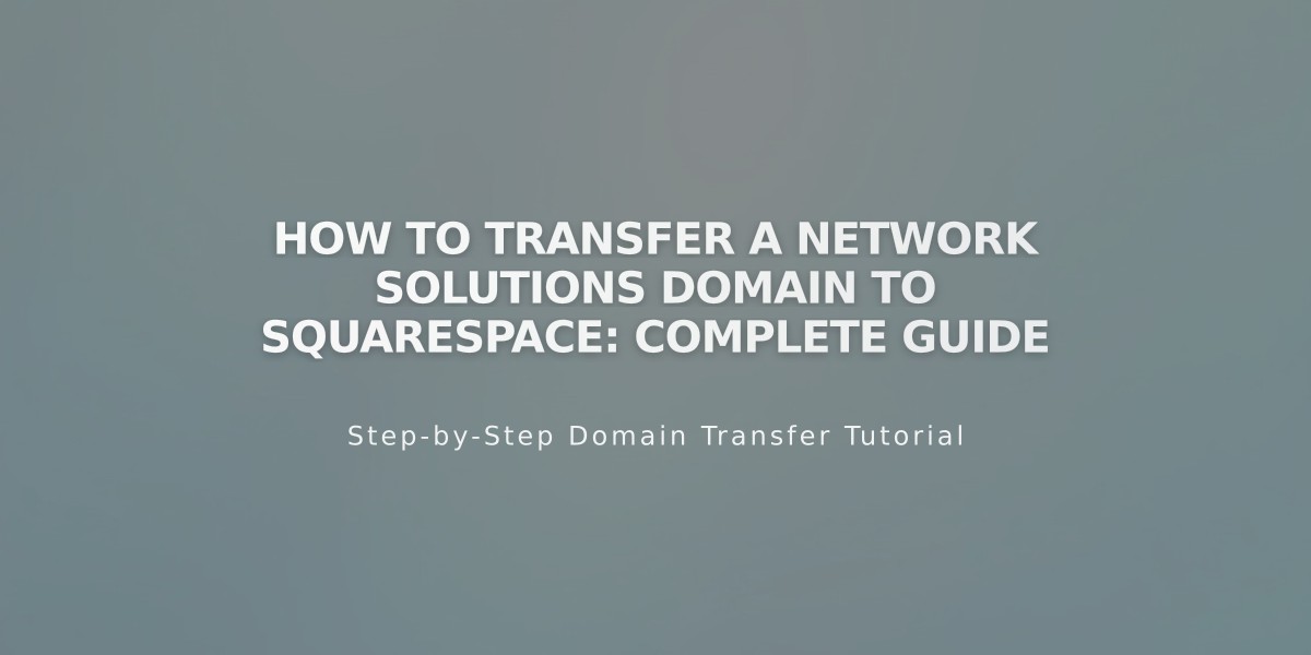 How to Transfer a Network Solutions Domain to Squarespace: Complete Guide