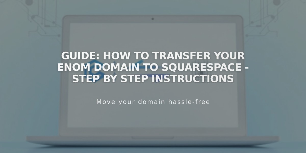 Guide: How to Transfer Your Enom Domain to Squarespace - Step by Step Instructions