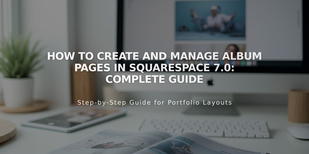 How to Create and Manage Album Pages in Squarespace 7.0: Complete Guide