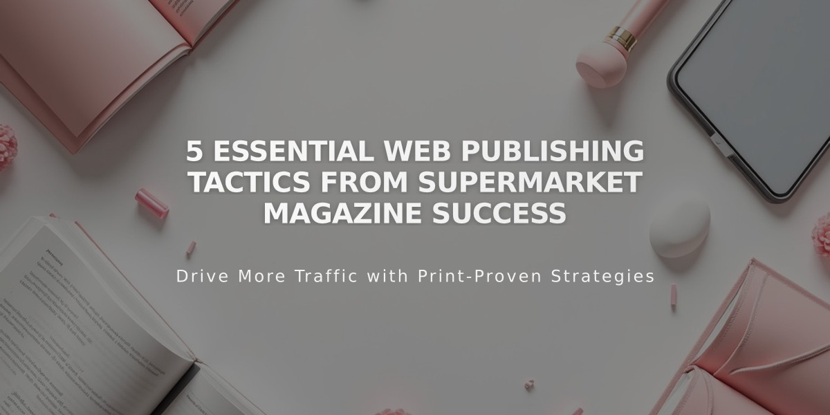 5 Essential Web Publishing Tactics from Supermarket Magazine Success