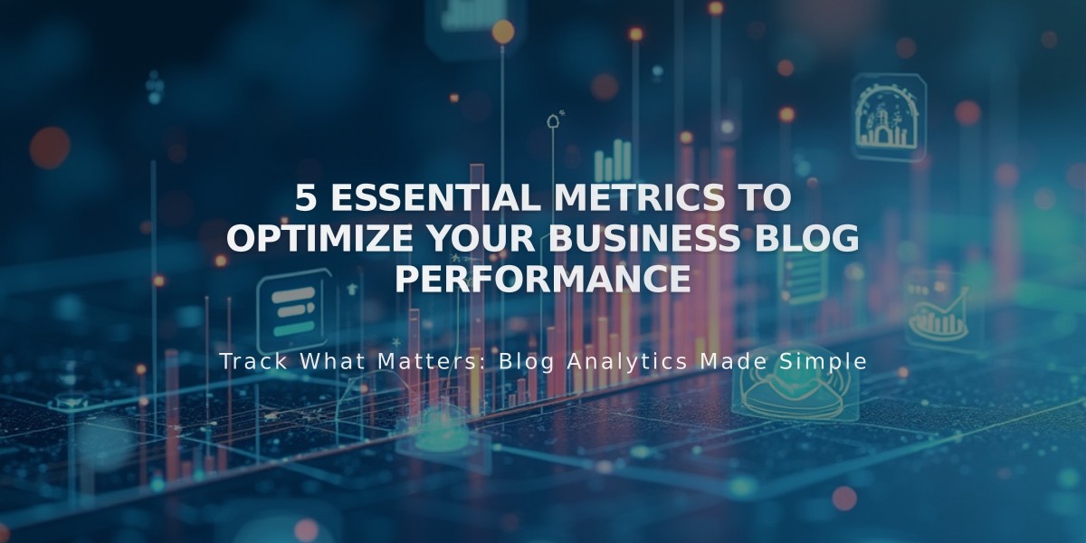 5 Essential Metrics to Optimize Your Business Blog Performance