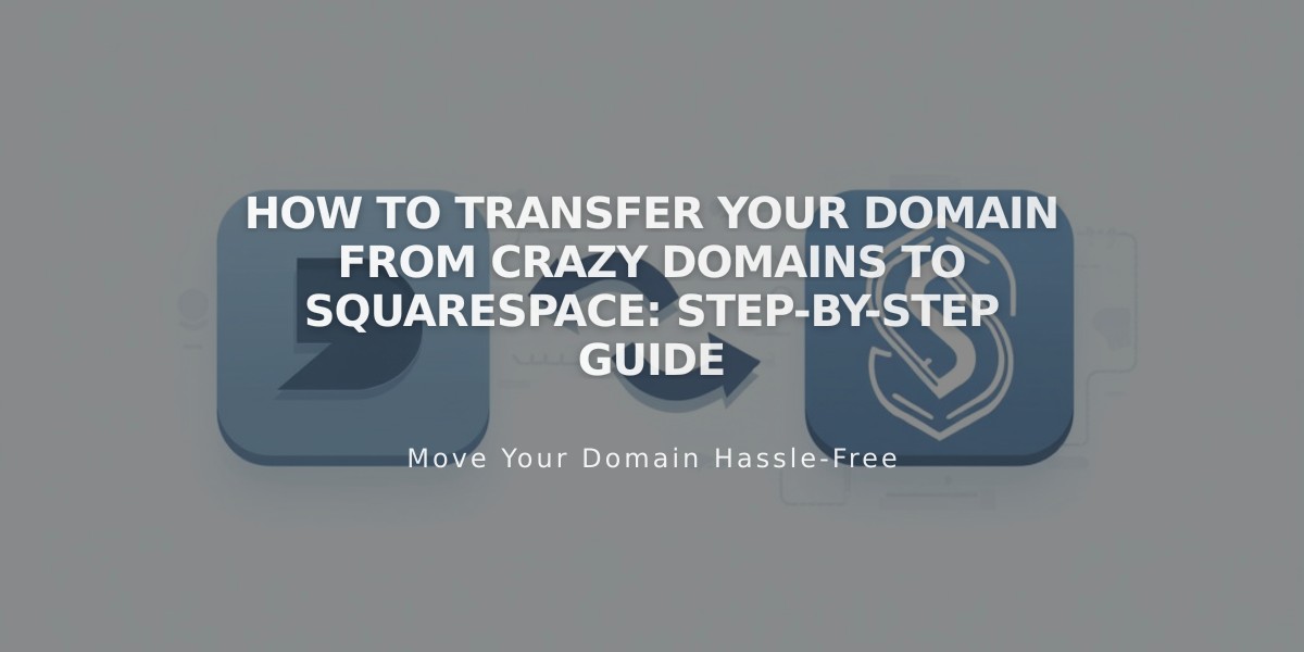 How to Transfer Your Domain from Crazy Domains to Squarespace: Step-by-Step Guide