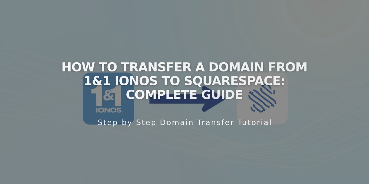 How to Transfer a Domain from 1&1 IONOS to Squarespace: Complete Guide