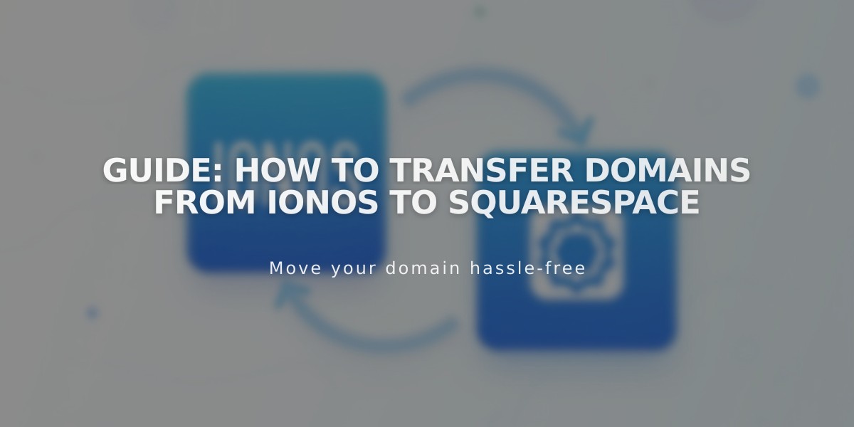 Guide: How to Transfer Domains from IONOS to Squarespace