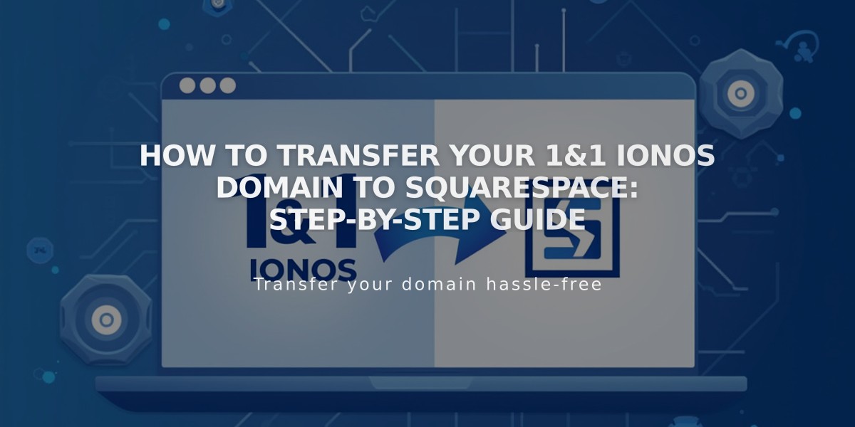 How to Transfer Your 1&1 IONOS Domain to Squarespace: Step-by-Step Guide