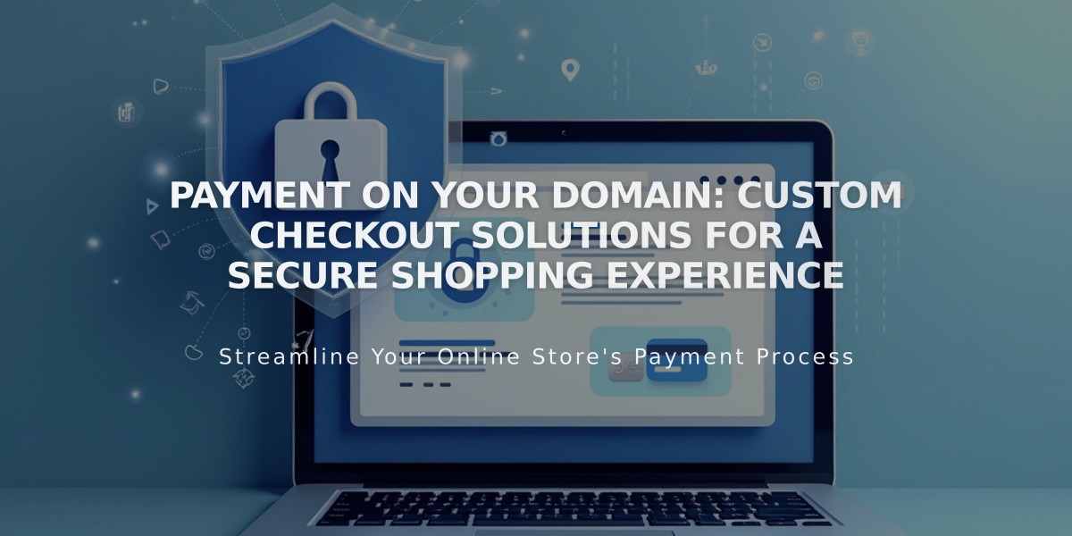 Payment on Your Domain: Custom Checkout Solutions for a Secure Shopping Experience