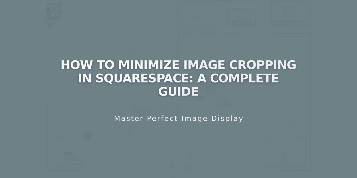 How to Minimize Image Cropping in Squarespace: A Complete Guide