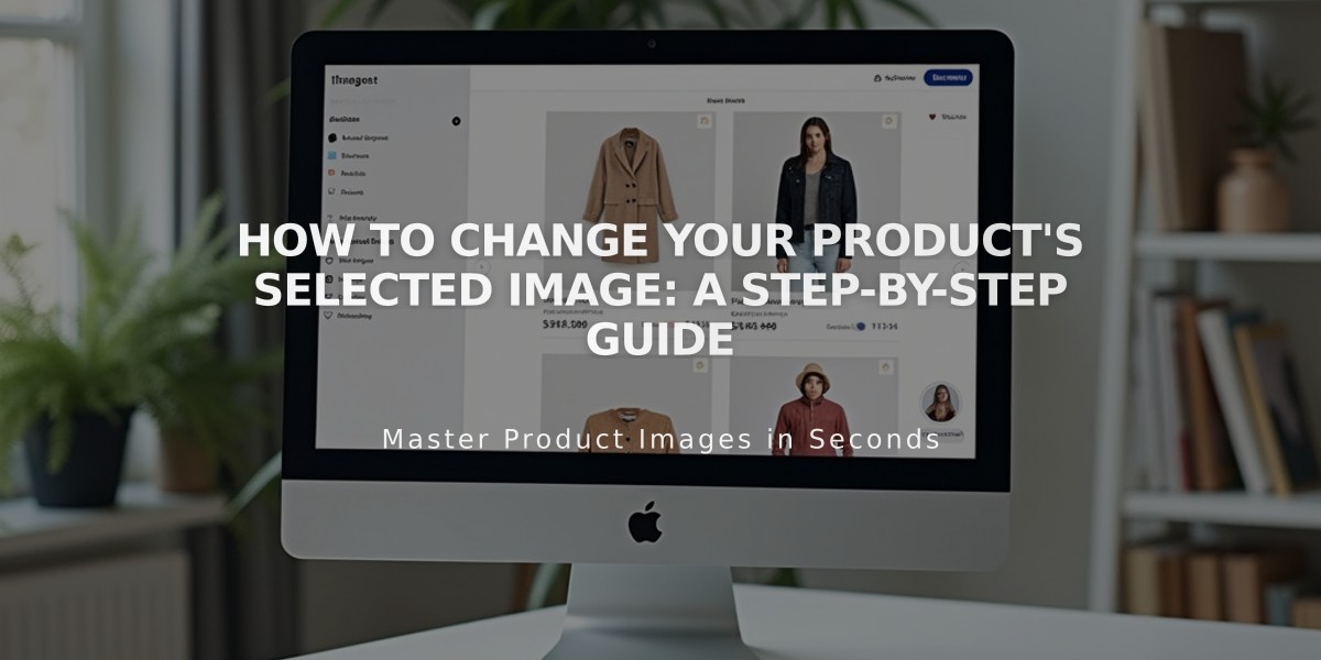 How to Change Your Product's Selected Image: A Step-by-Step Guide