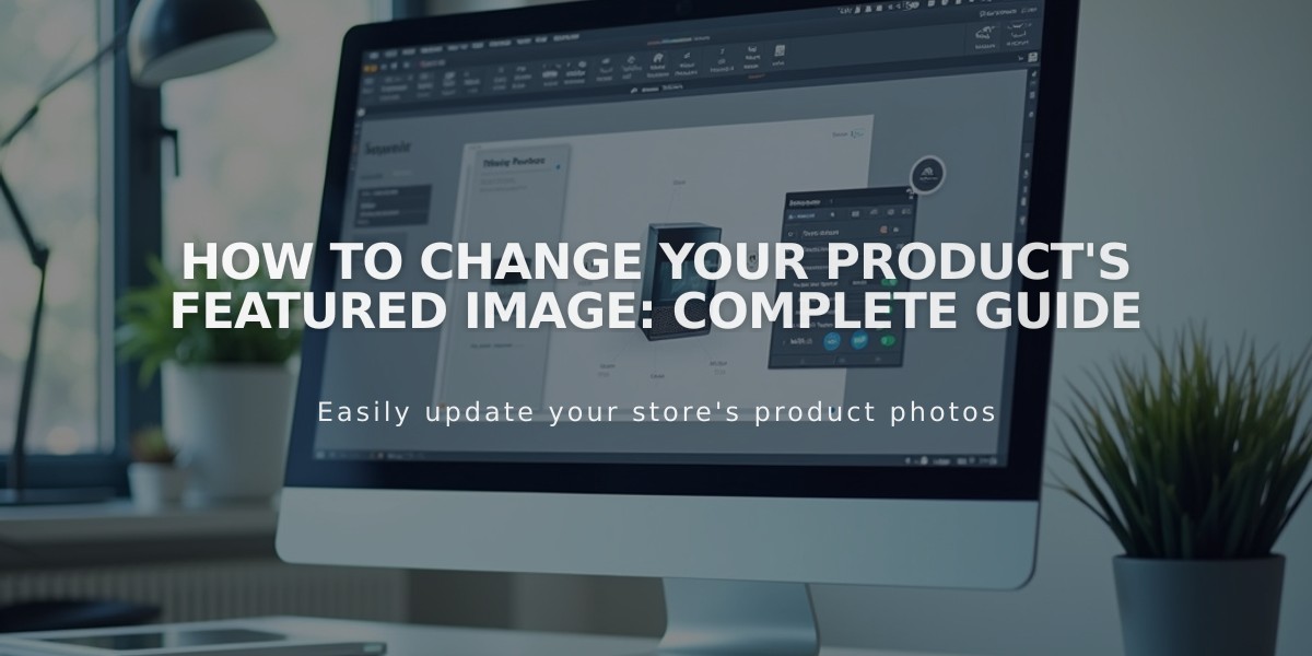 How to Change Your Product's Featured Image: Complete Guide