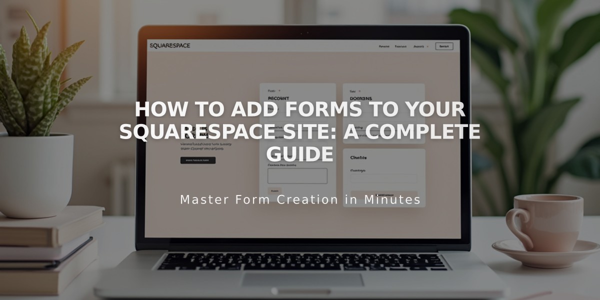 How to Add Forms to Your Squarespace Site: A Complete Guide