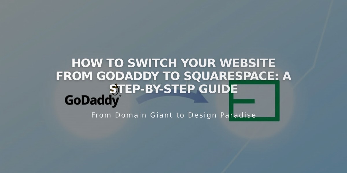 How to Switch Your Website From GoDaddy to Squarespace: A Step-by-Step Guide