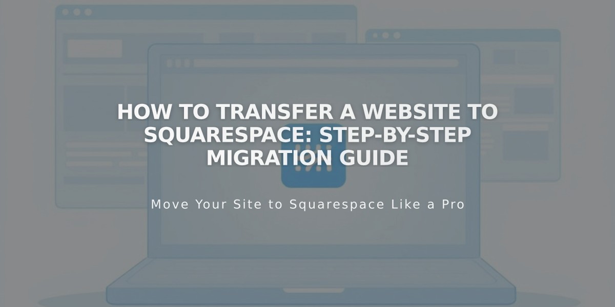 How to Transfer a Website to Squarespace: Step-by-Step Migration Guide