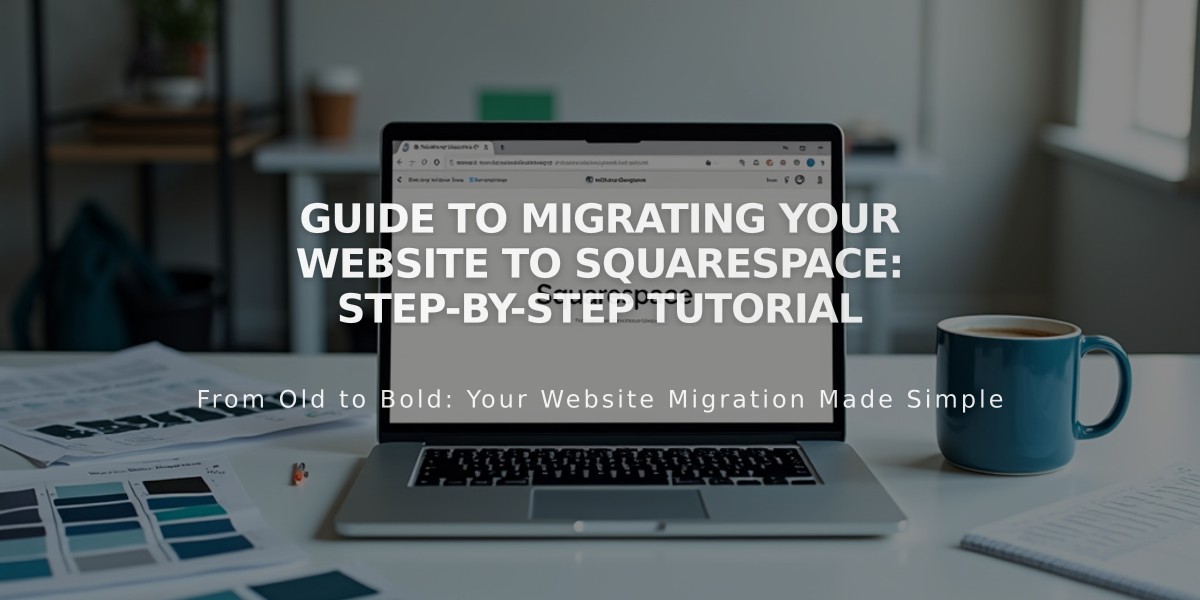 Guide to Migrating Your Website to Squarespace: Step-by-Step Tutorial