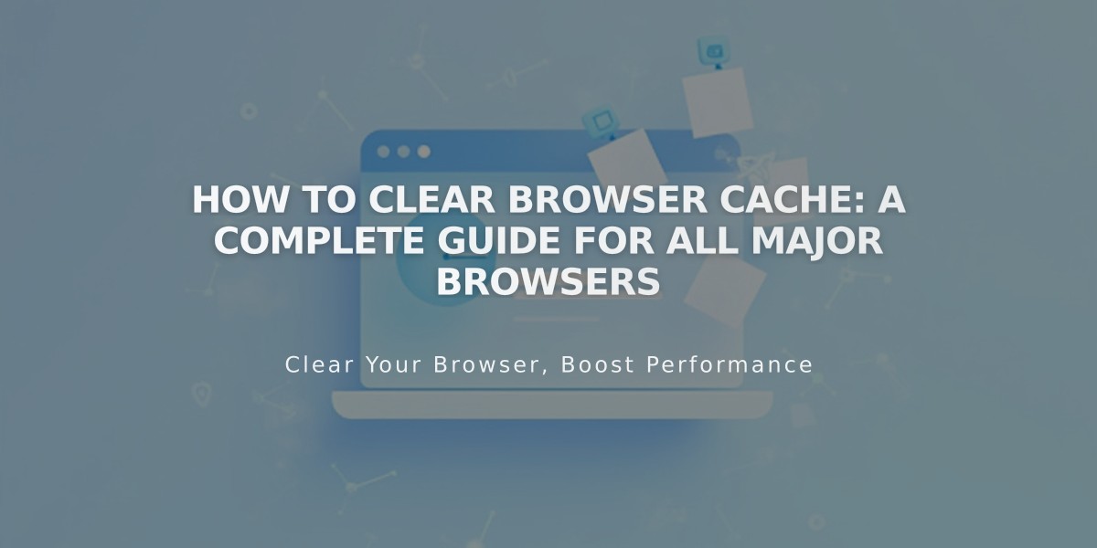 How to Clear Browser Cache: A Complete Guide for All Major Browsers