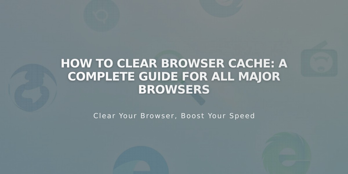 How to Clear Browser Cache: A Complete Guide for All Major Browsers