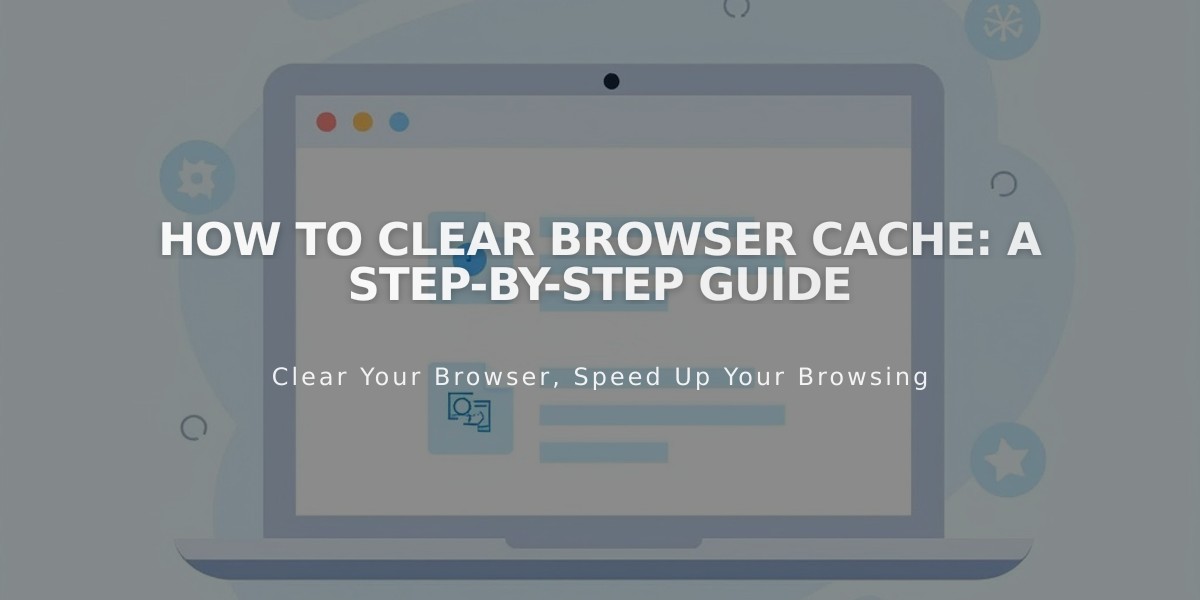 How to Clear Browser Cache: A Step-by-Step Guide