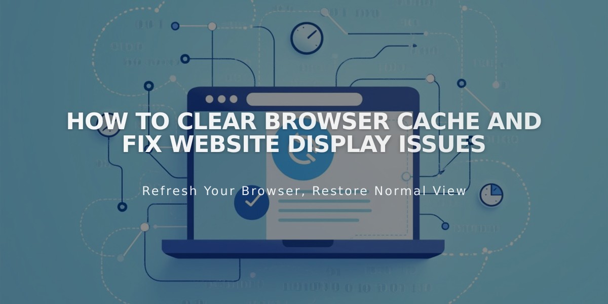 How to Clear Browser Cache and Fix Website Display Issues