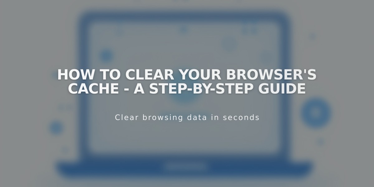 How to Clear Your Browser's Cache - A Step-by-Step Guide