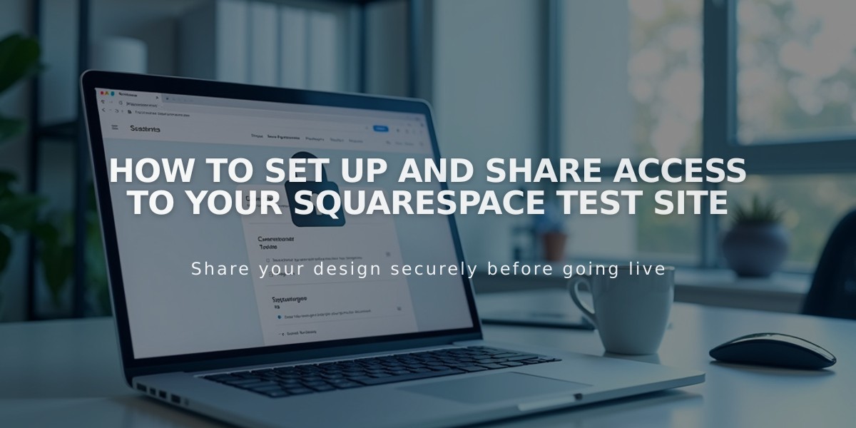 How to Set Up and Share Access to Your Squarespace Test Site