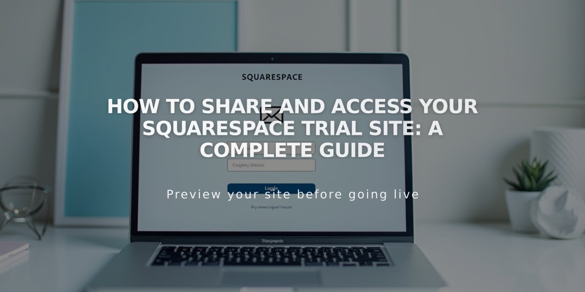 How to Share and Access Your Squarespace Trial Site: A Complete Guide